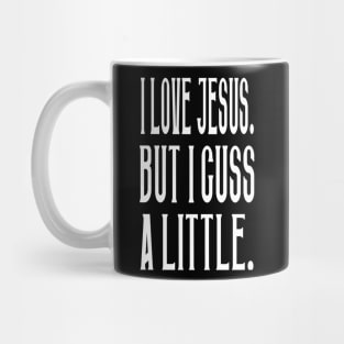 I Love Jesus. But I Cuss A Little. Mug